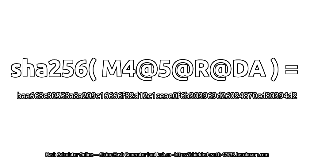 sha256( M4@5@R@DA ) = baa668c80558a8a209c16666f82d12c1ceae0f6b303969d26024870cd80394d2 | unHash.co