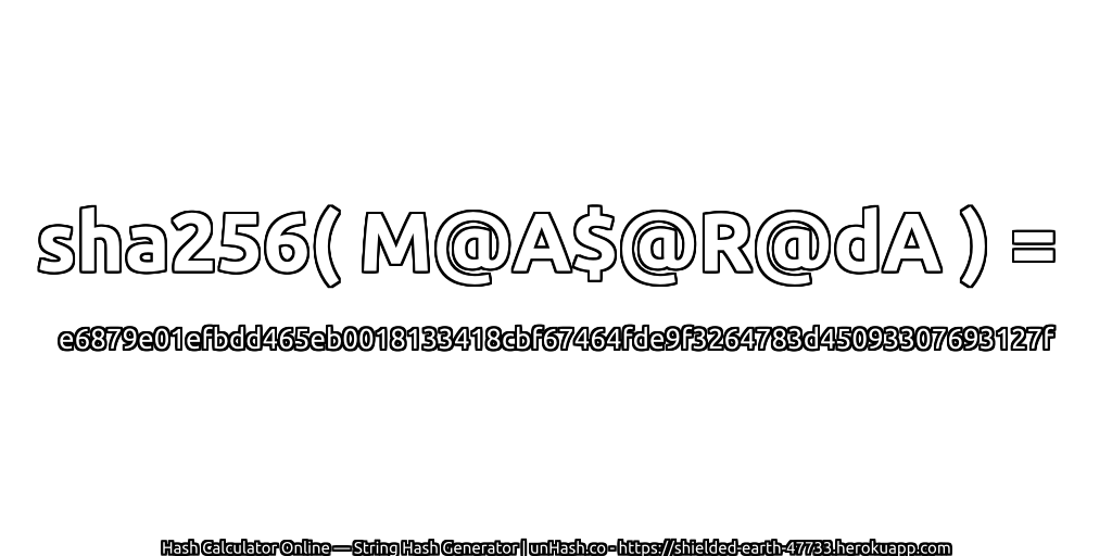 sha256( M@A$@R@dA ) = e6879e01efbdd465eb0018133418cbf67464fde9f3264783d45093307693127f | unHash.co