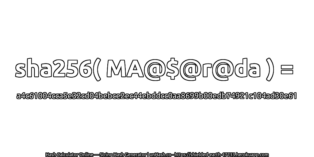 sha256( MA@$@r@da ) = a4c61004cca5e32cd04bebce2ec44ebddcc0aa8699b00edb74921c104ad30e61 | unHash.co