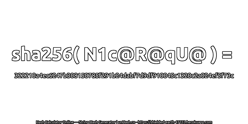 sha256( N1c@R@qU@ ) = 322210a4ec6247b308150785f291b24dabf7d9df910045c1320c2a024ef5f73c | unHash.co