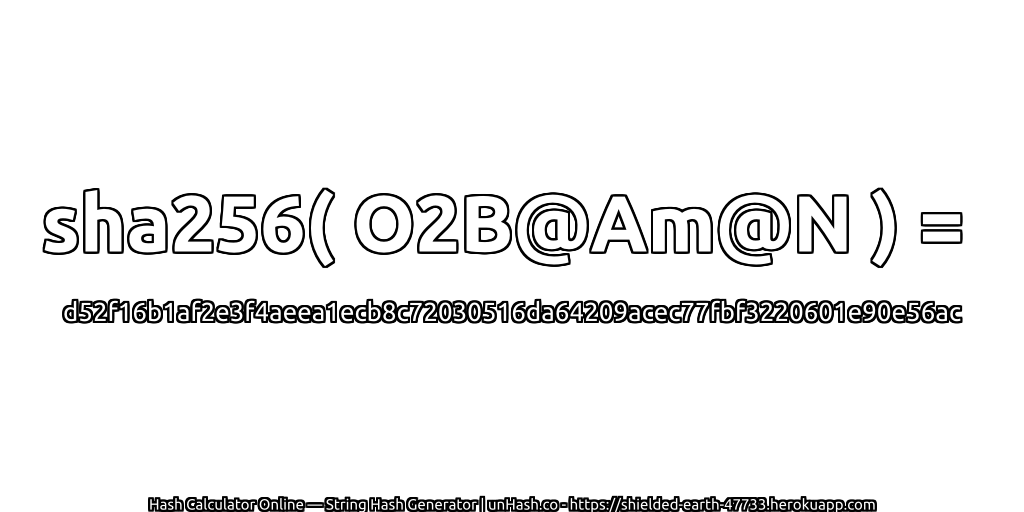 sha256( O2B@Am@N ) = d52f16b1af2e3f4aeea1ecb8c72030516da64209acec77fbf3220601e90e56ac | unHash.co