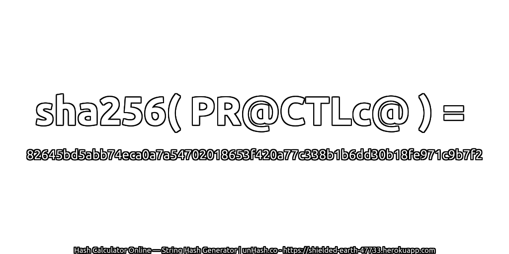 sha256( PR@CTLc@ ) = 82645bd5abb74eca0a7a54702018653f420a77c338b1b6dd30b18fe971c9b7f2 | unHash.co