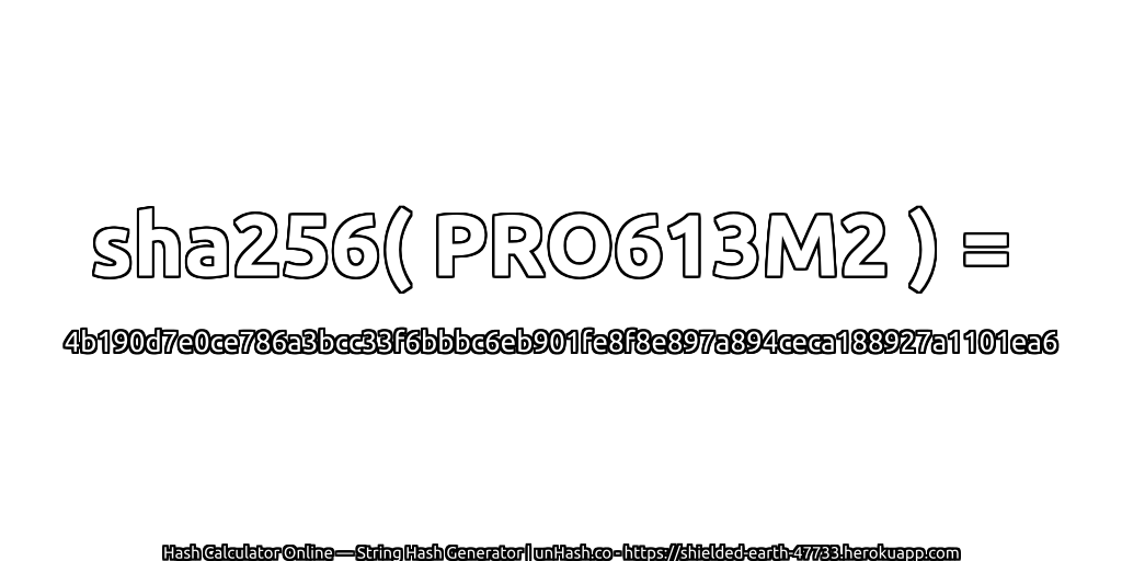 sha256( PRO613M2 ) = 4b190d7e0ce786a3bcc33f6bbbc6eb901fe8f8e897a894ceca188927a1101ea6 | unHash.co
