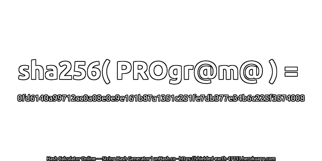 sha256( PROgr@m@ ) = 0fd6140a99712cc0a08e0e9e161b87a1351c251fe7db377e34b6c225f3574008 | unHash.co