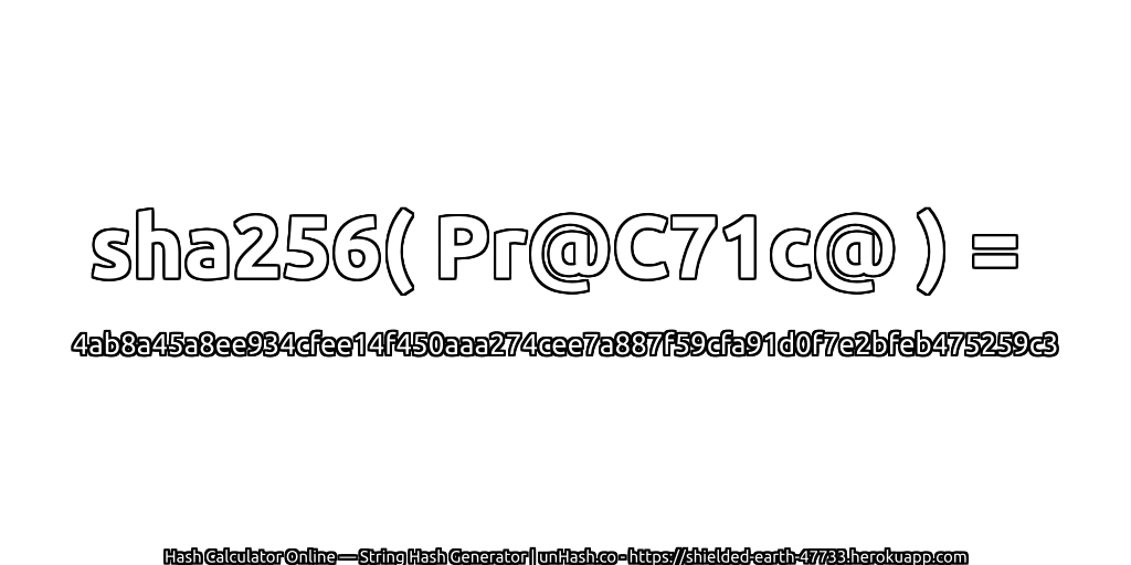sha256( Pr@C71c@ ) = 4ab8a45a8ee934cfee14f450aaa274cee7a887f59cfa91d0f7e2bfeb475259c3 | unHash.co