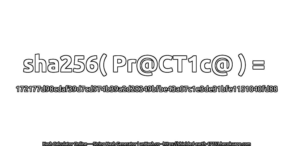 sha256( Pr@CT1c@ ) = 172177d98cdaf39d7cd974b39a2d28349bfbe43a07c1e3de31bfe1151040fd88 | unHash.co