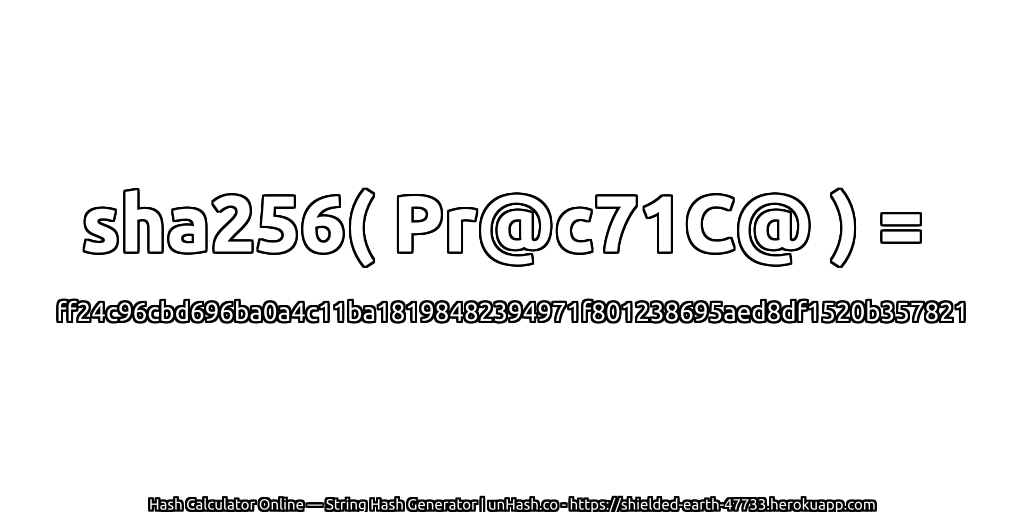 sha256( Pr@c71C@ ) = ff24c96cbd696ba0a4c11ba18198482394971f801238695aed8df1520b357821 | unHash.co