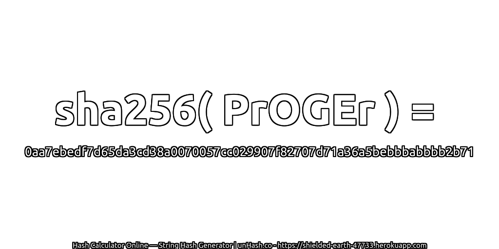 sha256( PrOGEr ) = 0aa7ebedf7d65da3cd38a0070057cc029907f82707d71a36a5bebbbabbbb2b71 | unHash.co