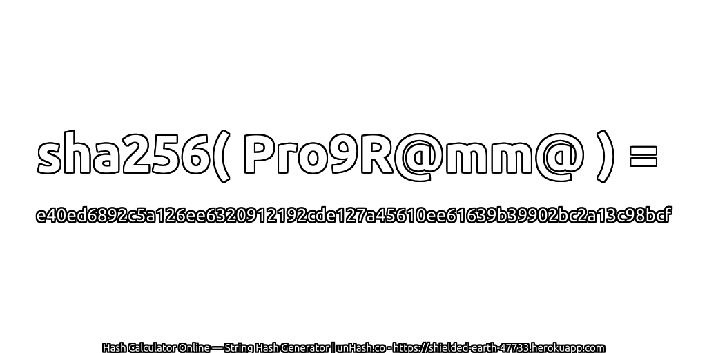 sha256( Pro9R@mm@ ) = e40ed6892c5a126ee6320912192cde127a45610ee61639b39902bc2a13c98bcf | unHash.co