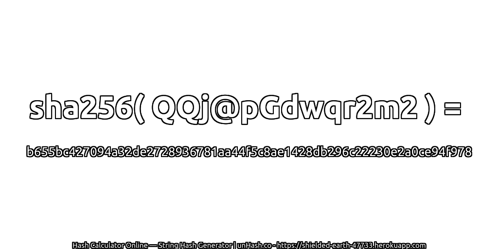 sha256( QQj@pGdwqr2m2 ) = b655bc427094a32de2728936781aa44f5c8ae1428db296c22230e2a0ce94f978 | unHash.co