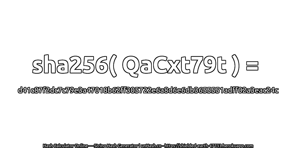 sha256( QaCxt79t ) = d41c87f2dc7c79e3a47018b62ff305722e6a8d6e6db3655551adff02a3eac24c | unHash.co