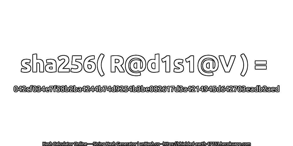sha256( R@d1s1@V ) = 042cf034e7f58b2ba4244b74d9254b3be082617d3a4214945d642703eadb2aed | unHash.co