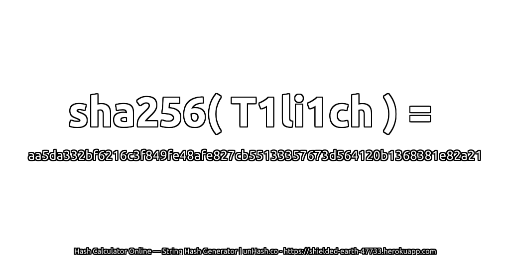 sha256( T1li1ch ) = aa5da332bf6216c3f849fe48afe827cb55133357673d564120b1368381e82a21 | unHash.co