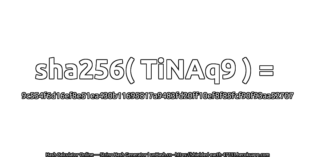 sha256( TiNAq9 ) = 9c554f6d16ef8e51ea430b11695817a9483fd20ff10ef8f85fcf90f93aa52707 | unHash.co