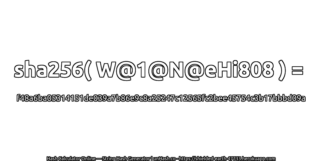 sha256( W@1@N@eHi808 ) = f48a6ba05314151de039a7b86e9c8a25247c12565fc2bee45754c3b17bbbd09a | unHash.co