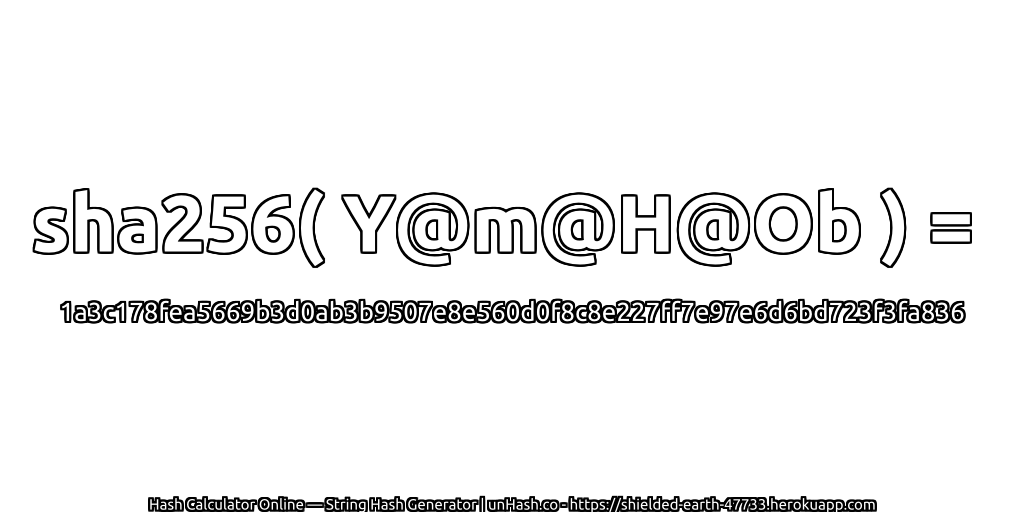 sha256( Y@m@H@Ob ) = 1a3c178fea5669b3d0ab3b9507e8e560d0f8c8e227ff7e97e6d6bd723f3fa836 | unHash.co