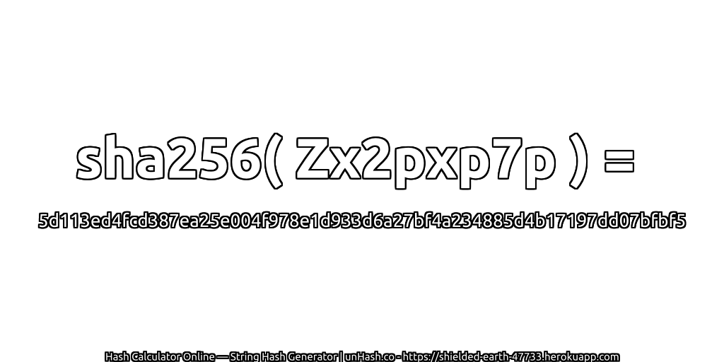 sha256( Zx2pxp7p ) = 5d113ed4fcd387ea25e004f978e1d933d6a27bf4a234885d4b17197dd07bfbf5 | unHash.co