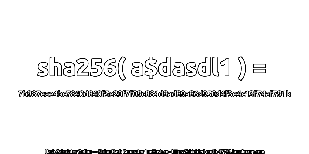 sha256( a$dasdl1 ) = 7b987eae4bc7840d840f5e20f7f09c884d8ad89a86d950d4f3e4c13f74af791b | unHash.co