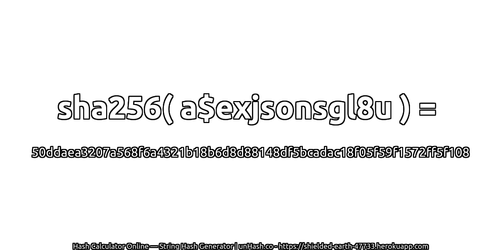 sha256( a$exjsonsgl8u ) = 50ddaea3207a568f6a4321b18b6d8d88148df5bcadac18f05f59f1572ff5f108 | unHash.co