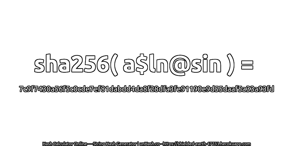 sha256( a$ln@sin ) = 7c9f7430a56f5c0cde7ef81dabdd4da8f28dfa3fe91190e9d55daaf5a33a93fd | unHash.co