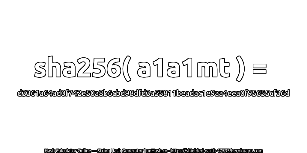 sha256( a1a1mt ) = d3361a64ad0f742e50a8b6cbd98dfd3a55811beadac1e9aa4eea0f95655cf36d | unHash.co