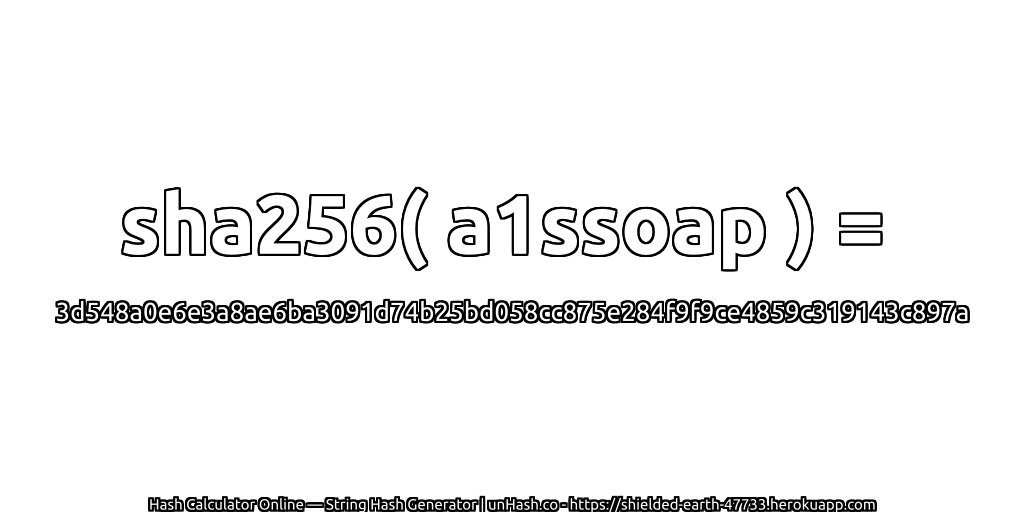 sha256( a1ssoap ) = 3d548a0e6e3a8ae6ba3091d74b25bd058cc875e284f9f9ce4859c319143c897a | unHash.co