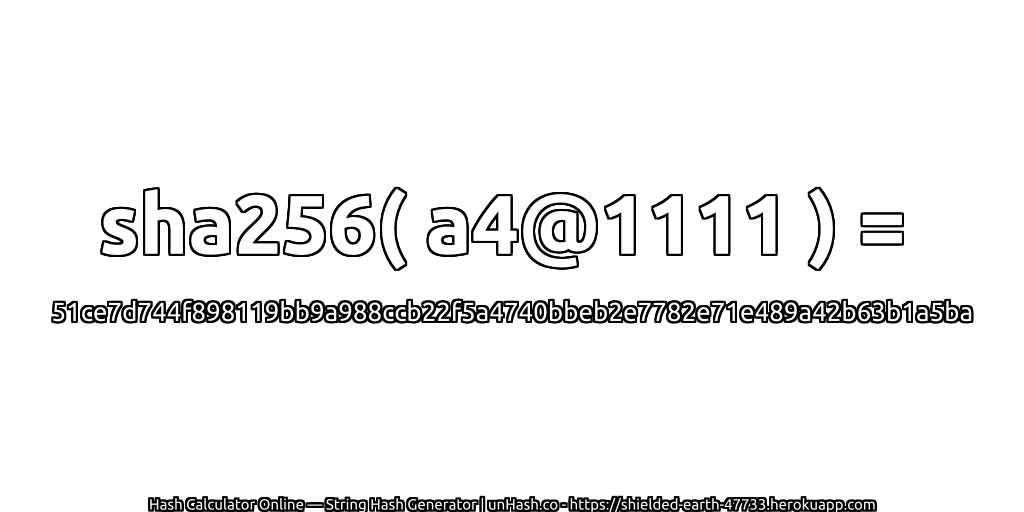 sha256( a4@1111 ) = 51ce7d744f898119bb9a988ccb22f5a4740bbeb2e7782e71e489a42b63b1a5ba | unHash.co