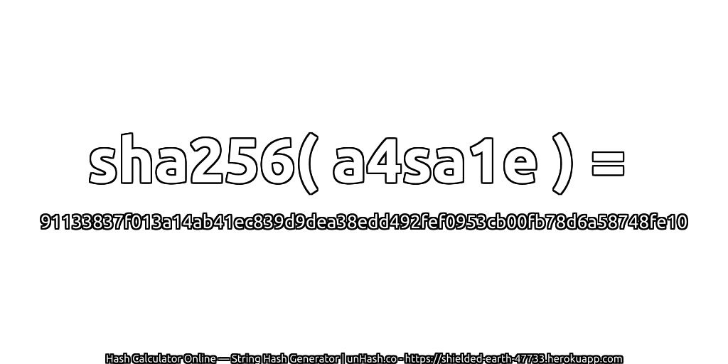 sha256( a4sa1e ) = 91133837f013a14ab41ec839d9dea38edd492fef0953cb00fb78d6a58748fe10 | unHash.co