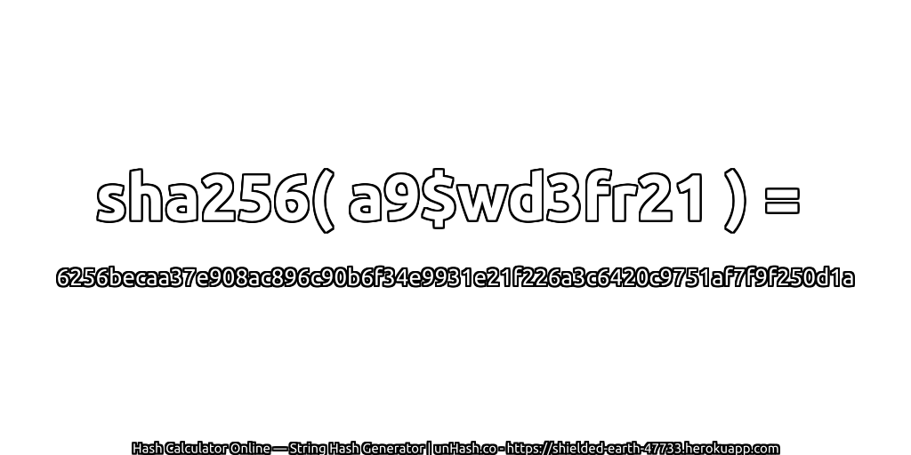 sha256( a9$wd3fr21 ) = 6256becaa37e908ac896c90b6f34e9931e21f226a3c6420c9751af7f9f250d1a | unHash.co