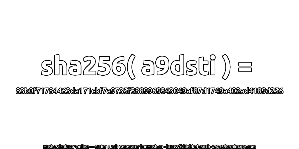 sha256( a9dsti ) = 83b0f71784463da171cbf7a9735f3889969343049af87d1749a402ad4189d256 | unHash.co
