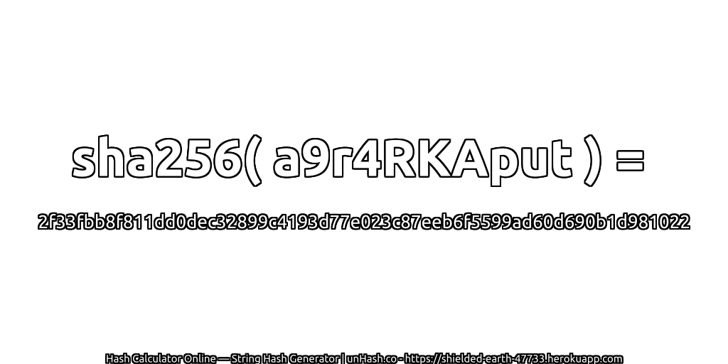 sha256( a9r4RKAput ) = 2f33fbb8f811dd0dec32899c4193d77e023c87eeb6f5599ad60d690b1d981022 | unHash.co
