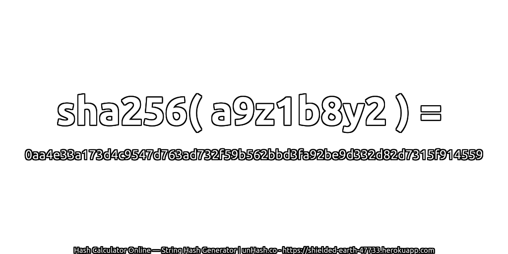 sha256( a9z1b8y2 ) = 0aa4e33a173d4c9547d763ad732f59b562bbd3fa92be9d332d82d7315f914559 | unHash.co