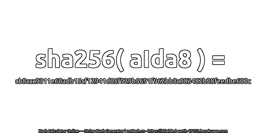 sha256( aIda8 ) = cb8ccc9311e60adb15cf12941d05f929b5691f962bb8c083482b28feedbe600c | unHash.co