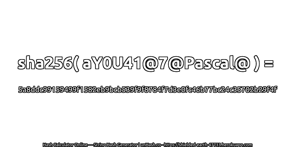 sha256( aY0U41@7@Pascal@ ) = 5a8ddc99159499f1582eb9bcb539f9f8784f7d3e0fc46b77bc24c35702b29f4f | unHash.co