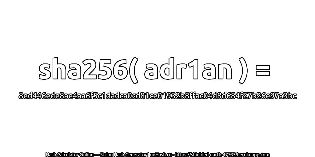 sha256( adr1an ) = 8ed446ede8ae4aa6f5c1dadca0cd81ce01932b8ffac04d8d684f27b26e97a3bc | unHash.co
