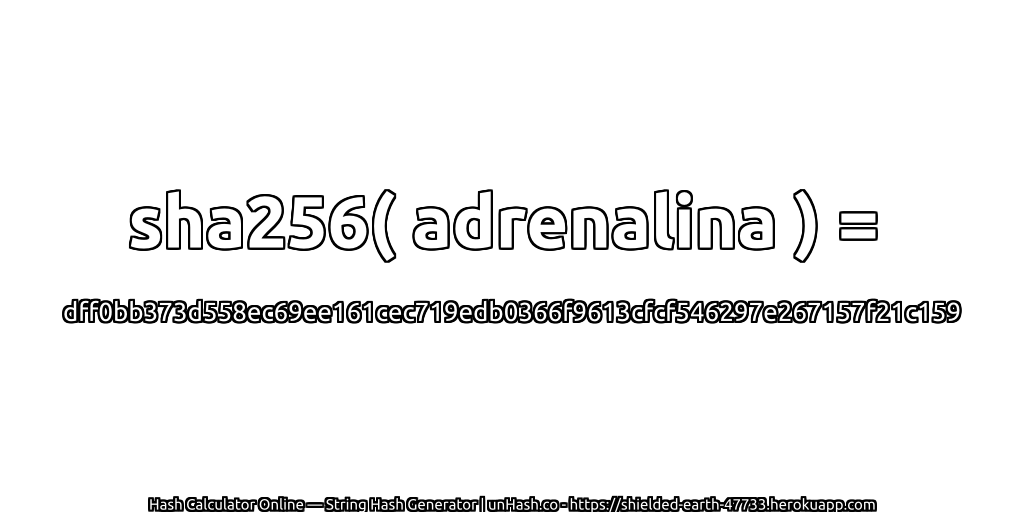 sha256( adrenalina ) = dff0bb373d558ec69ee161cec719edb0366f9613cfcf546297e267157f21c159 | unHash.co