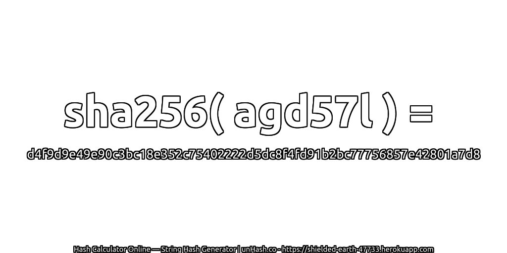 sha256( agd57l ) = d4f9d9e49e90c3bc18e352c75402222d5dc8f4fd91b2bc77756857e42801a7d8 | unHash.co