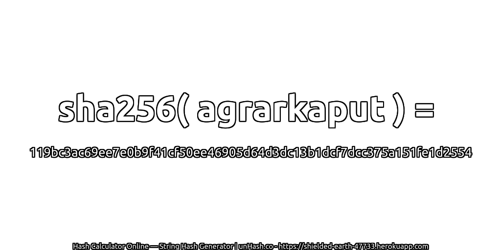 sha256( agrarkaput ) = 119bc3ac69ee7e0b9f41cf50ee46905d64d3dc13b1dcf7dcc375a151fe1d2554 | unHash.co