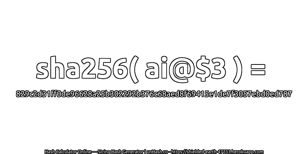 sha256( ai@$3 ) = 829c2d31ff0de96628a25b302292b376c68aed8f69415e1de7f3057ebd0ed787 | unHash.co