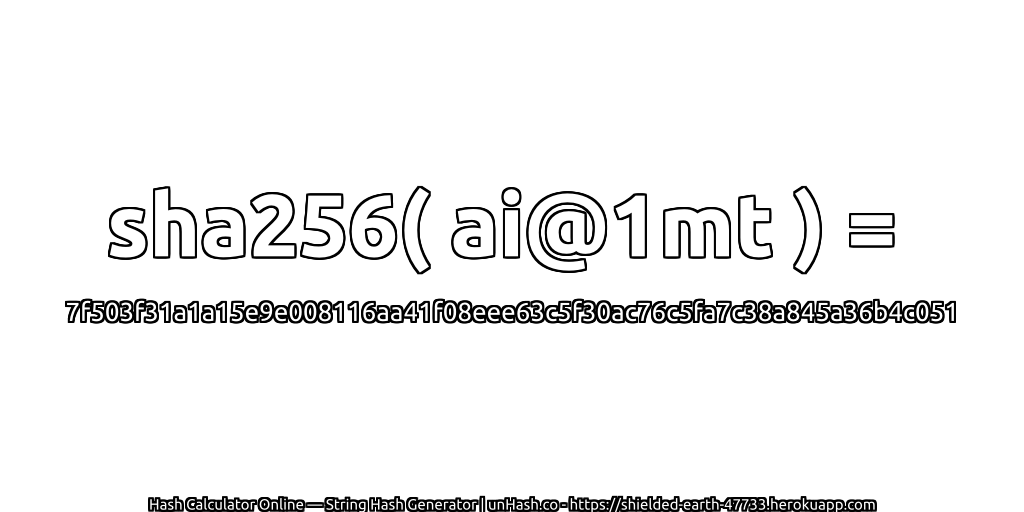sha256( ai@1mt ) = 7f503f31a1a15e9e008116aa41f08eee63c5f30ac76c5fa7c38a845a36b4c051 | unHash.co