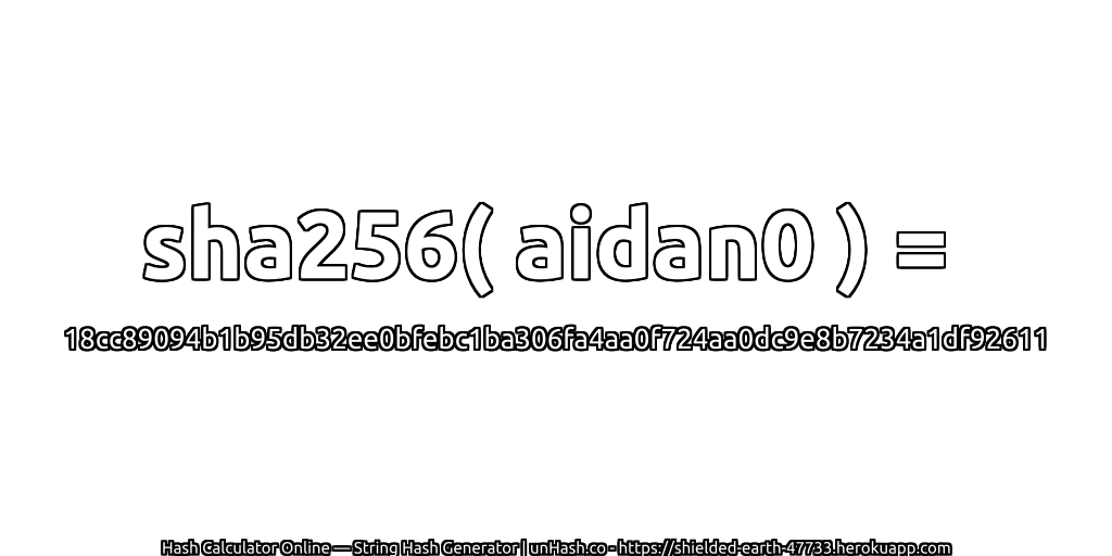 sha256( aidan0 ) = 18cc89094b1b95db32ee0bfebc1ba306fa4aa0f724aa0dc9e8b7234a1df92611 | unHash.co