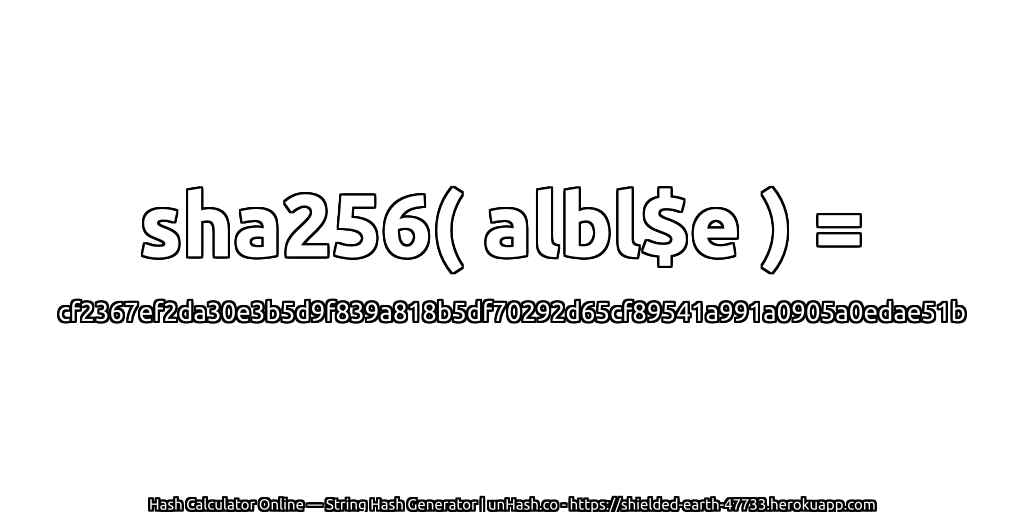 sha256( albl$e ) = cf2367ef2da30e3b5d9f839a818b5df70292d65cf89541a991a0905a0edae51b | unHash.co