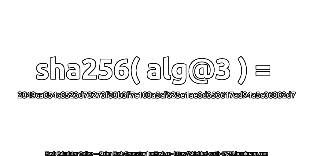 sha256( alg@3 ) = 2849ca854c8523d73273f58b3f7c108a5cf625e1ae8d353617ad94a5c06882d7 | unHash.co