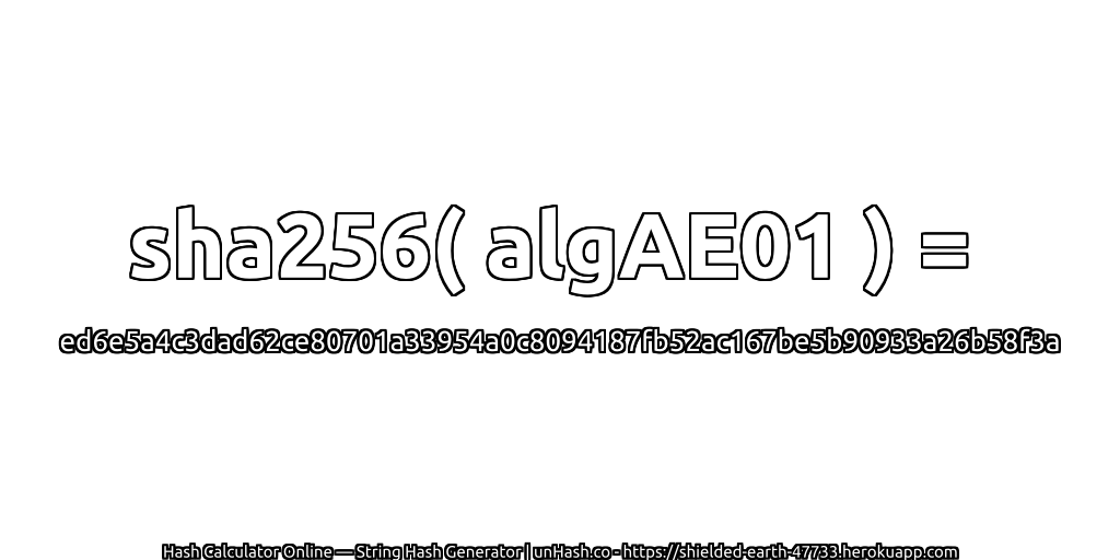 sha256( algAE01 ) = ed6e5a4c3dad62ce80701a33954a0c8094187fb52ac167be5b90933a26b58f3a | unHash.co
