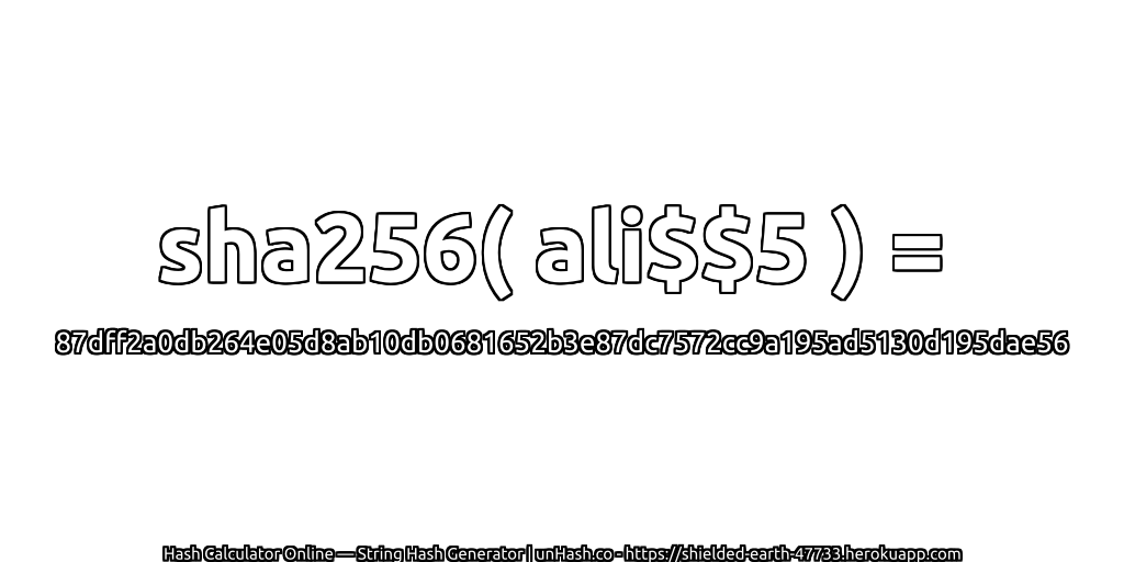 sha256( ali$$5 ) = 87dff2a0db264e05d8ab10db0681652b3e87dc7572cc9a195ad5130d195dae56 | unHash.co