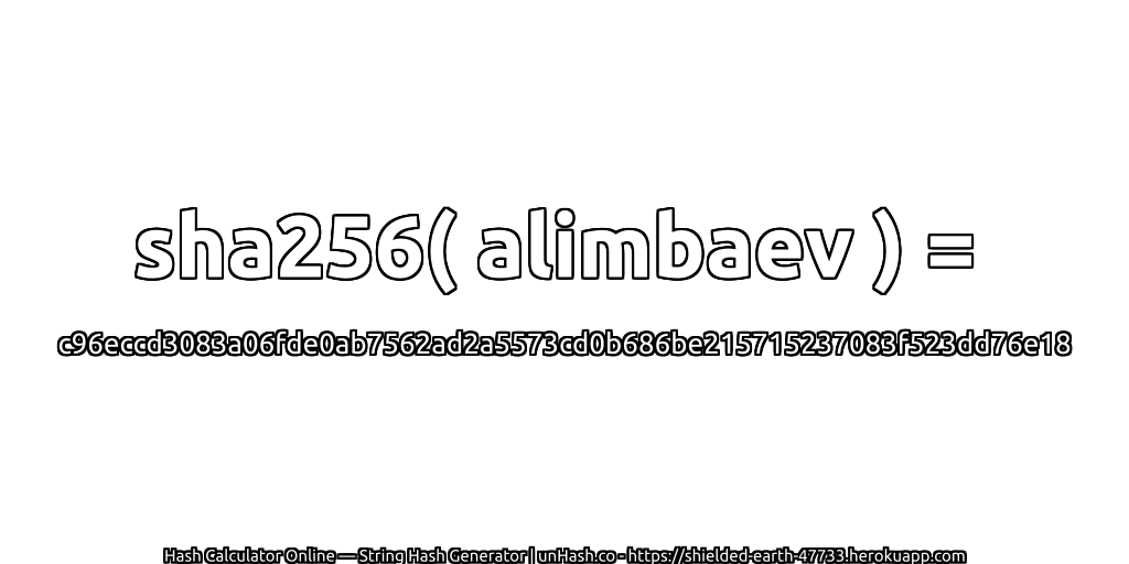 sha256( alimbaev ) = c96eccd3083a06fde0ab7562ad2a5573cd0b686be215715237083f523dd76e18 | unHash.co