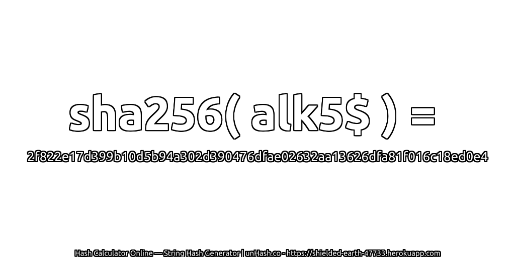 sha256( alk5$ ) = 2f822e17d399b10d5b94a302d390476dfae02632aa13626dfa81f016c18ed0e4 | unHash.co