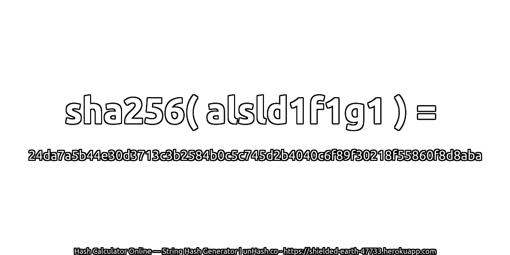 sha256( alsld1f1g1 ) = 24da7a5b44e30d3713c3b2584b0c5c745d2b4040c6f89f30218f55860f8d8aba | unHash.co