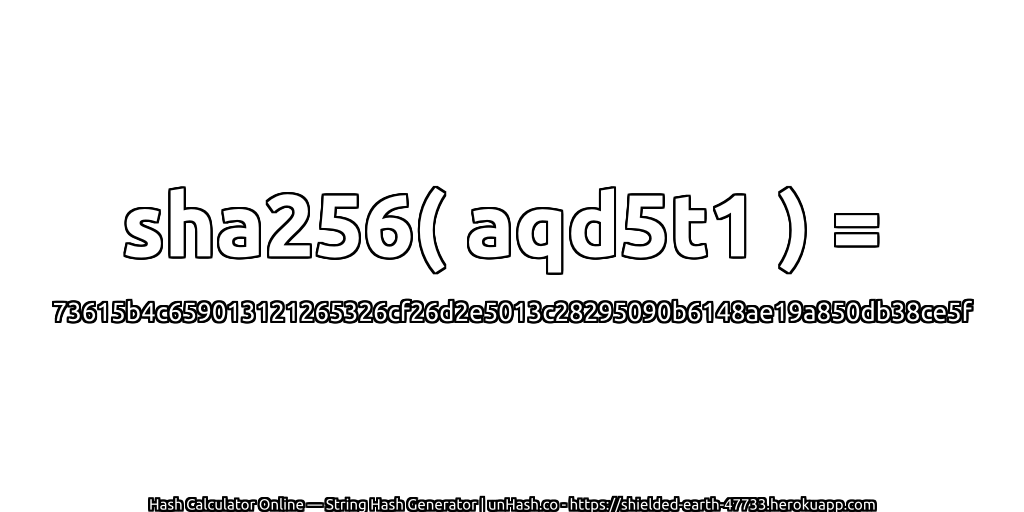 sha256( aqd5t1 ) = 73615b4c659013121265326cf26d2e5013c28295090b6148ae19a850db38ce5f | unHash.co