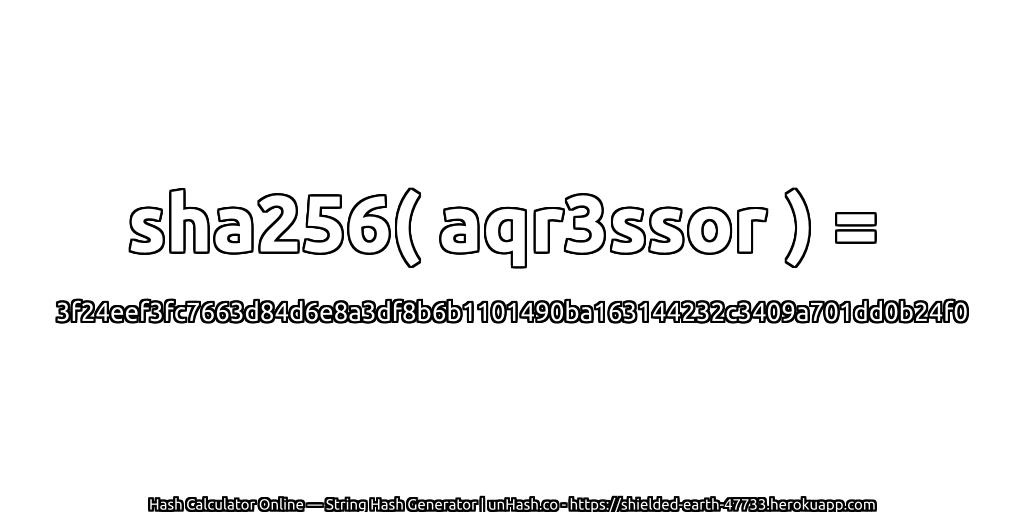 sha256( aqr3ssor ) = 3f24eef3fc7663d84d6e8a3df8b6b1101490ba163144232c3409a701dd0b24f0 | unHash.co